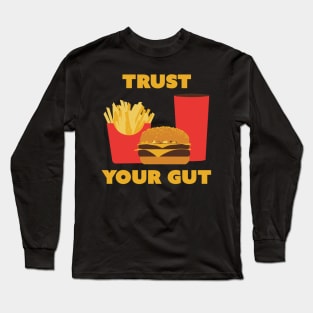 Trust Your Gut - Fast Food Burgers Fries Long Sleeve T-Shirt